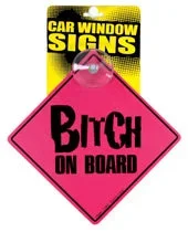 Bitch on Board Car Window Signs