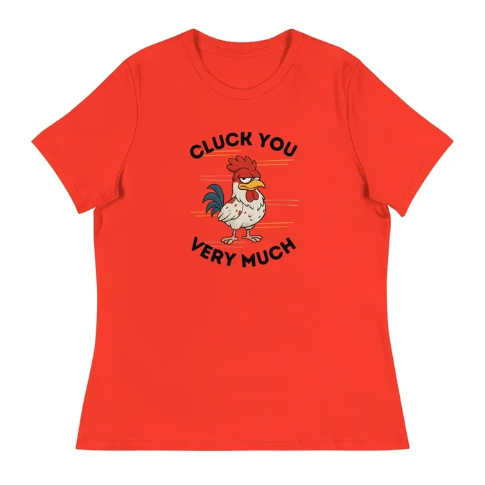 Cluck You Very Much Women’s Relaxed T-Shirt