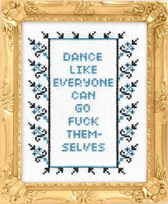 Dance Like Everyone Can Go F*Ck Themselves – Cross Stitch