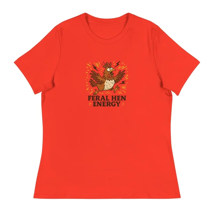 Feral Hen Energy Women’s Relaxed T-Shirt