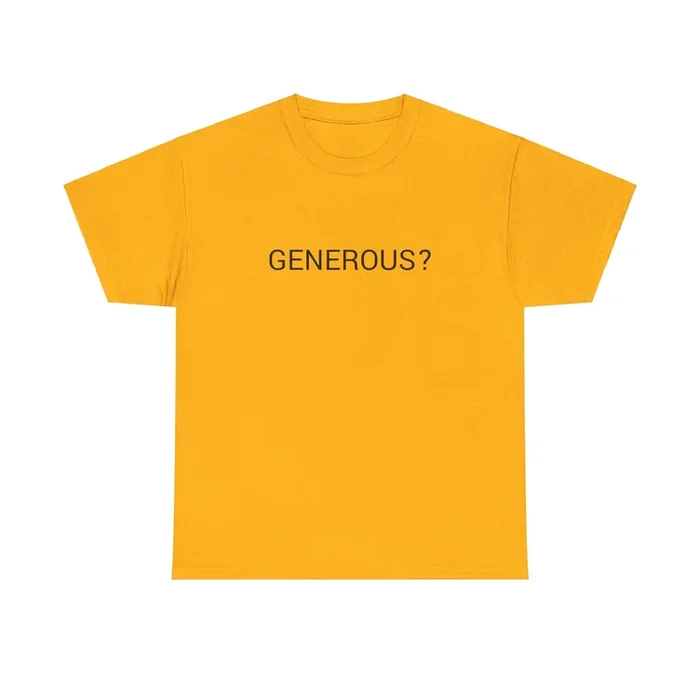 GENEROUS? TEE BY CULTUREEDIT AVAILABLE IN 13 COLORS